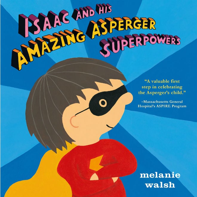 Photo: ISAAC AND HIS AMAZING ASPERGER SUPERPOWERS! Copyright © 2016 by Melanie Walsh. Reproduced by permission of the publisher, Candlewick Press, Somerville, MA on behalf of Walker Books, London.