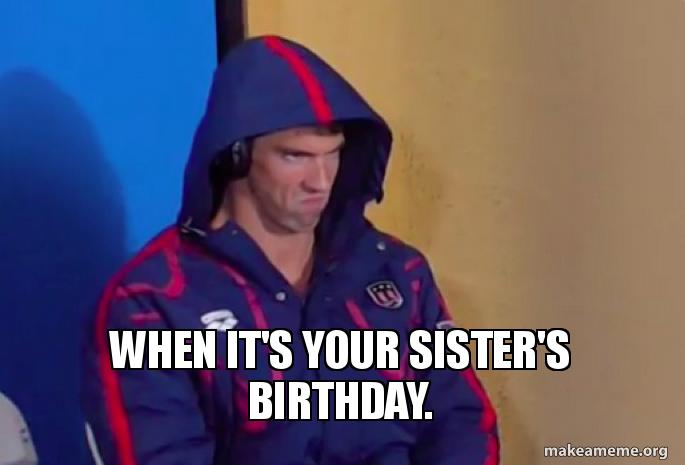 PhelpsFace-Sister's bday