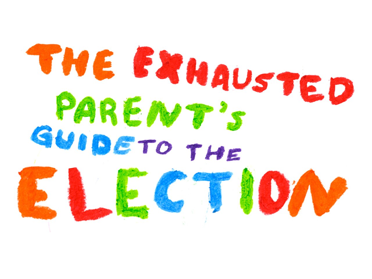 The Exhausted Parents Guide To The Election 1280x960