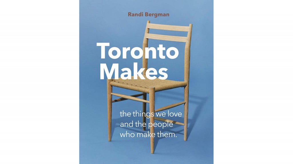 Randi Bergman's book about Toronto artisans, 'Toronto Makes'
