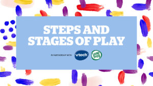 Step and Stages of Play, Presented by Vtech and LeapFrog