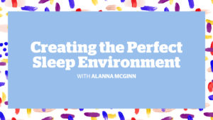 Creating the perfect sleep environment with Alanna McGinn