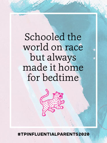 Schooled the world on race but always made it home for bedtime