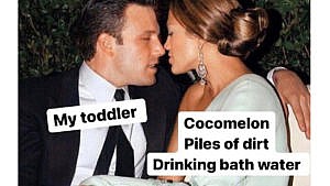 a meme of Ben Affleck and Jennifer Lopez kissing with "My toddler" over ben and "Cocomelon, Piles of dirt and Bath Water" over Jen